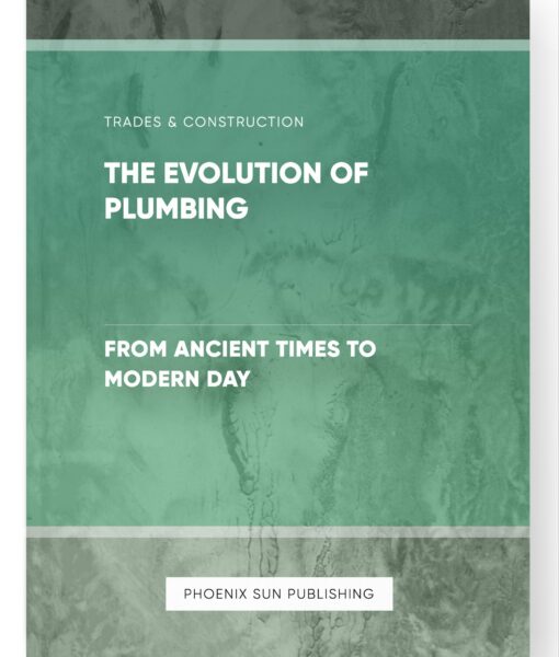 The Evolution of Plumbing – From Ancient Times to Modern Day