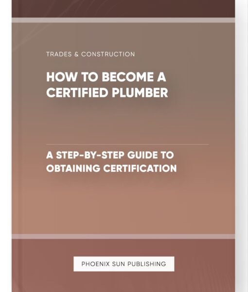 How to Become a Certified Plumber – A Step-by-Step Guide to Obtaining Certification