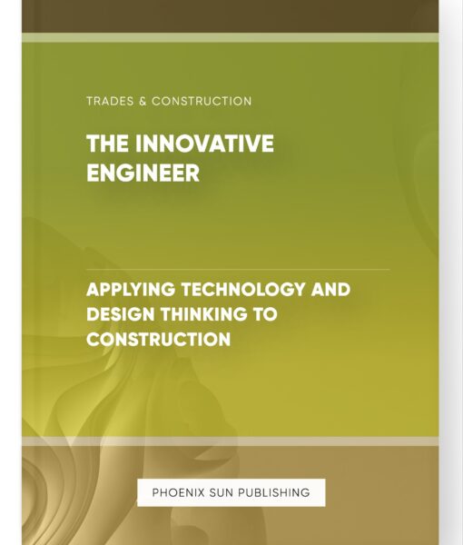 The Innovative Engineer – Applying Technology and Design Thinking to Construction