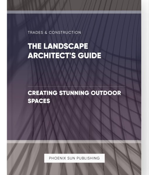 The Landscape Architect’s Guide – Creating Stunning Outdoor Spaces