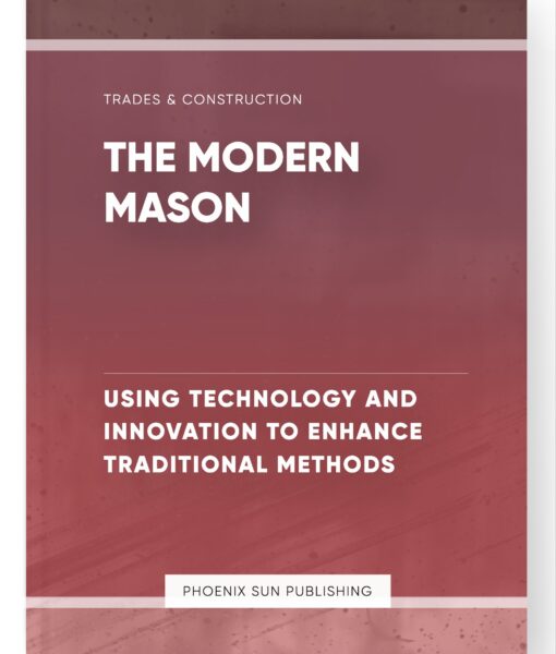 The Modern Mason – Using Technology and Innovation to Enhance Traditional Methods