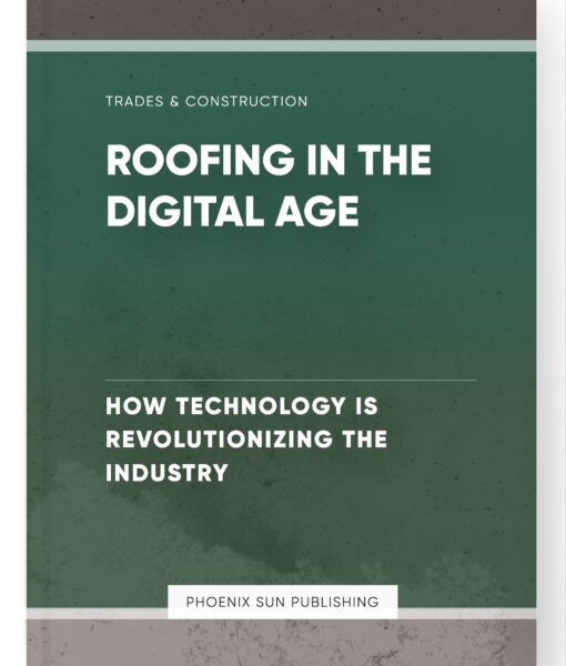 Roofing in the Digital Age – How Technology is Revolutionizing the Industry