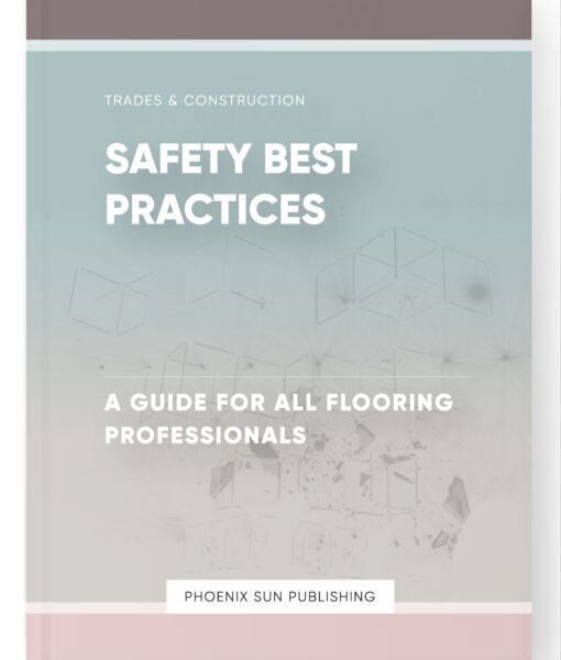 Safety Best Practices – A Guide for All Flooring Professionals