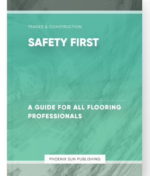 Safety First – A Guide for All Flooring Professionals