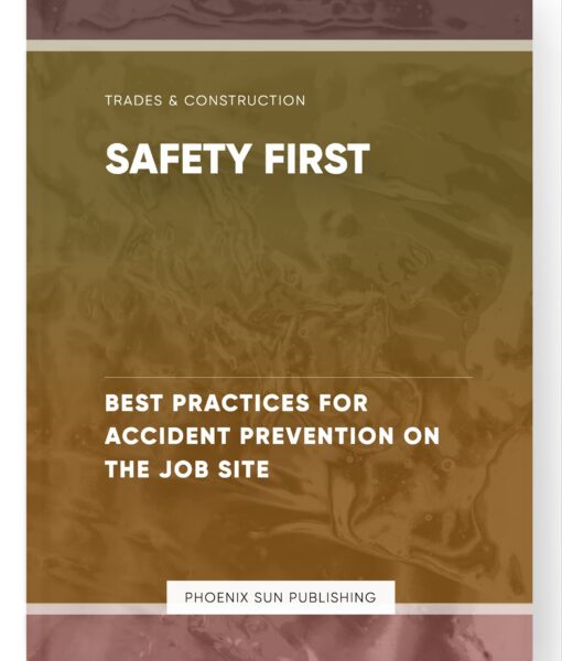 Safety First – Best Practices for Accident Prevention on the Job Site