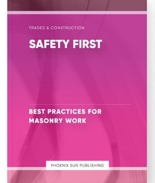 Safety First – Best Practices for Masonry Work