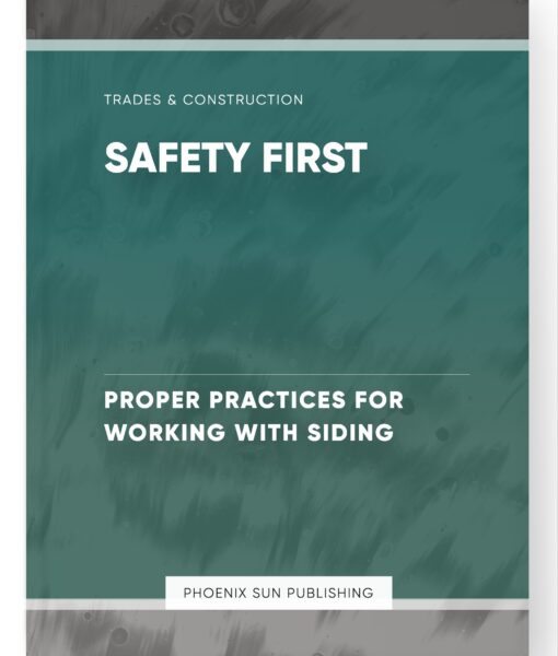 Safety First – Proper Practices for Working with Siding