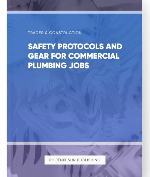 Safety Protocols and Gear for Commercial Plumbing Jobs