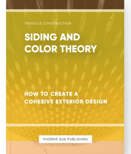 Siding and Color Theory – How to Create a Cohesive Exterior Design