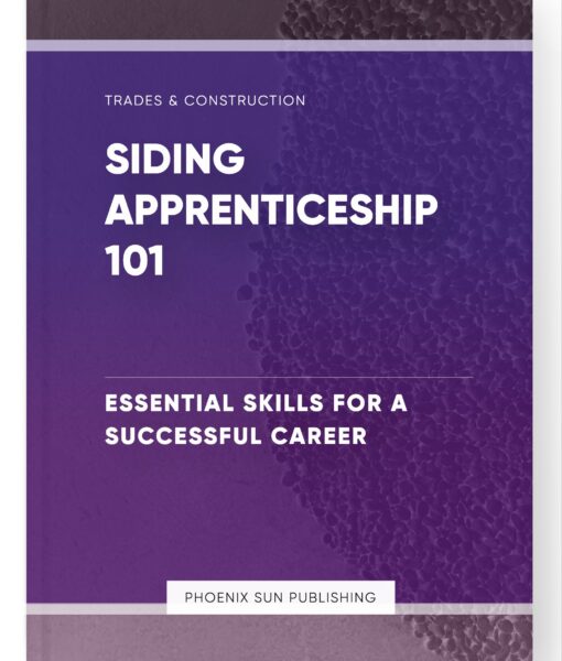 Siding Apprenticeship 101 – Essential Skills for a Successful Career