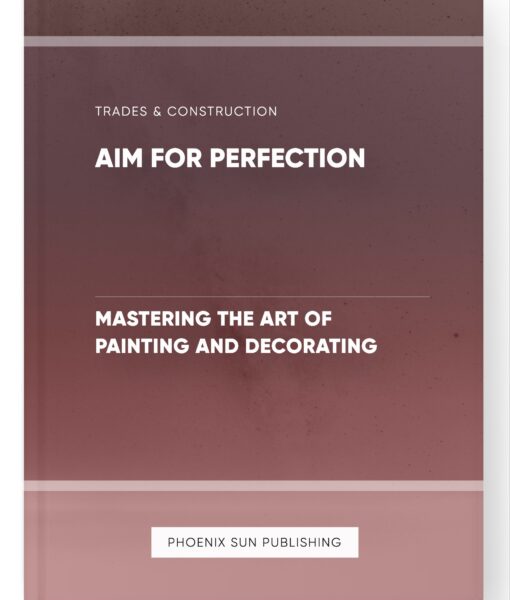 Aim for Perfection – Mastering the Art of Painting and Decorating