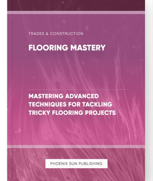 Flooring Mastery – Mastering Advanced Techniques for Tackling Tricky Flooring Projects