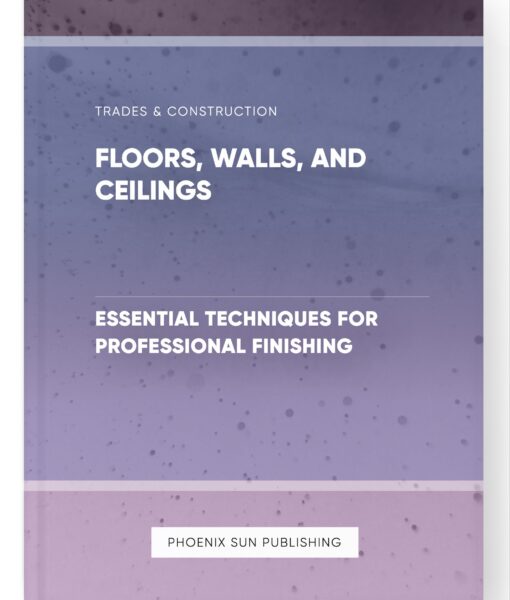 Floors, Walls, and Ceilings – Essential Techniques for Professional Finishing