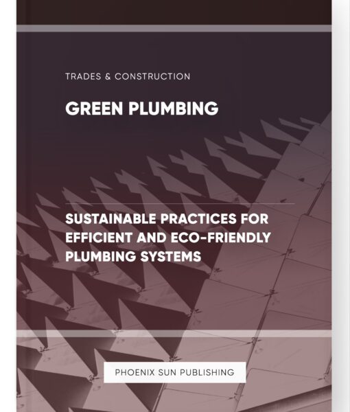 Green Plumbing – Sustainable Practices for Efficient and Eco-Friendly Plumbing Systems