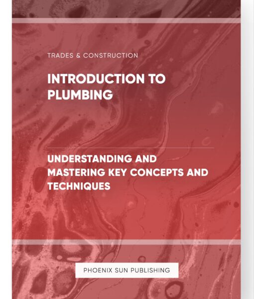 Introduction to Plumbing – Understanding and Mastering Key Concepts and Techniques