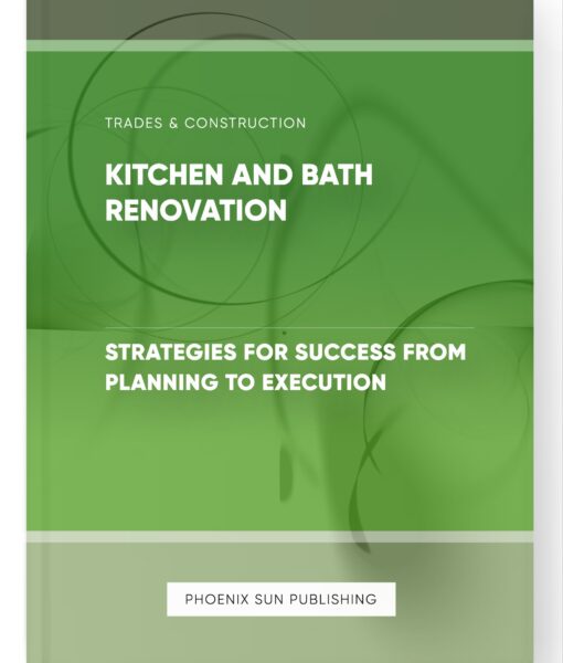 Kitchen and Bath Renovation – Strategies for Success from Planning to Execution