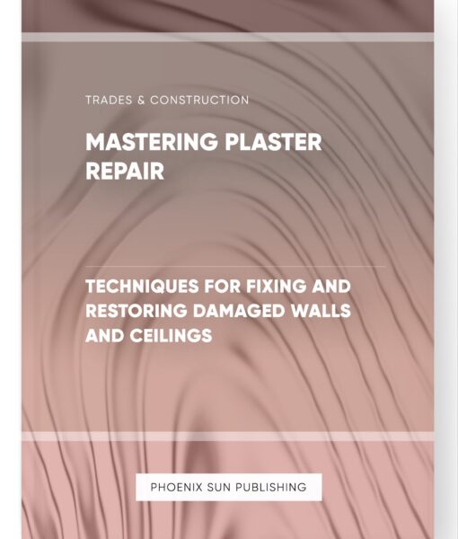 Mastering Plaster Repair – Techniques for Fixing and Restoring Damaged Walls and Ceilings