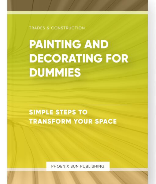 Painting and Decorating for Dummies – Simple Steps to Transform Your Space