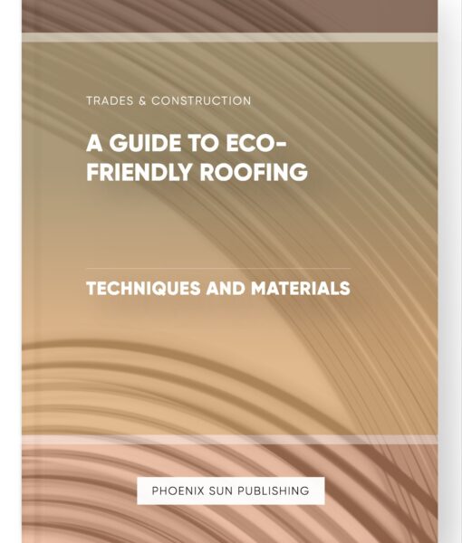 A Guide to Eco-Friendly Roofing – Techniques and Materials