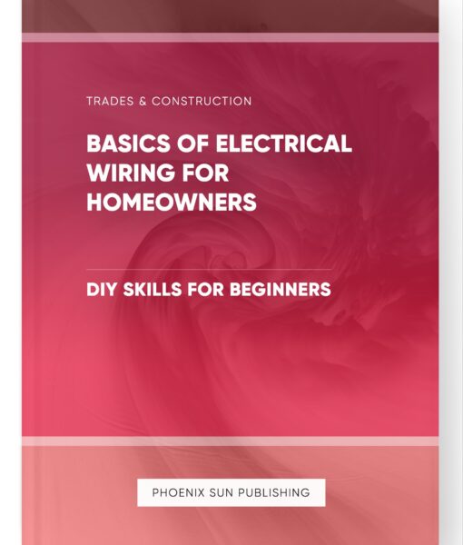 Basics of Electrical Wiring for Homeowners – DIY Skills for Beginners