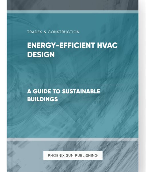 Energy-Efficient HVAC Design – A Guide to Sustainable Buildings