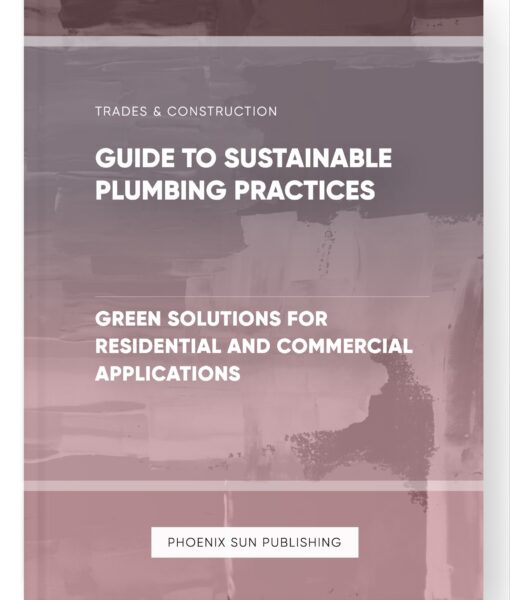 Guide to Sustainable Plumbing Practices – Green Solutions for Residential and Commercial Applications