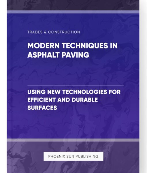 Modern Techniques in Asphalt Paving – Using New Technologies for Efficient and Durable Surfaces