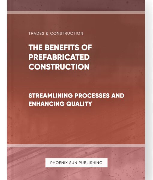 The Benefits of Prefabricated Construction – Streamlining Processes and Enhancing Quality