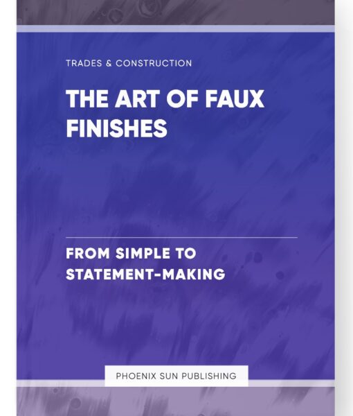 The Art of Faux Finishes – From Simple to Statement-Making