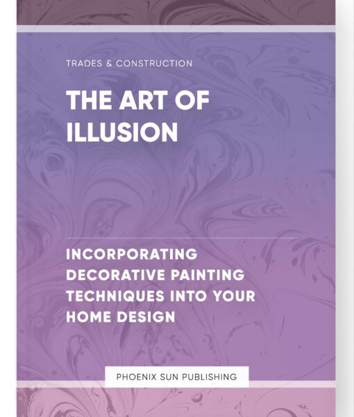 The Art of Illusion – Incorporating Decorative Painting Techniques into Your Home Design