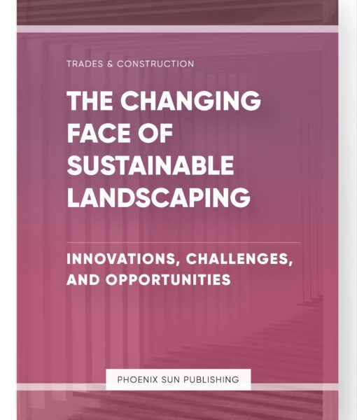 The Changing Face of Sustainable Landscaping – Innovations, Challenges, and Opportunities