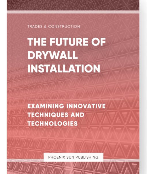 The Future of Drywall Installation – Examining Innovative Techniques and Technologies