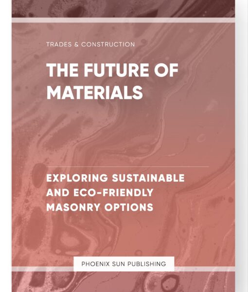 The Future of Materials – Exploring Sustainable and Eco-Friendly Masonry Options