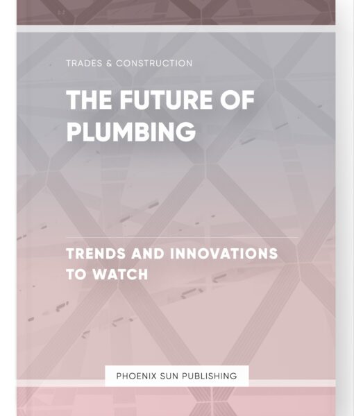 The Future of Plumbing – Trends and Innovations to Watch