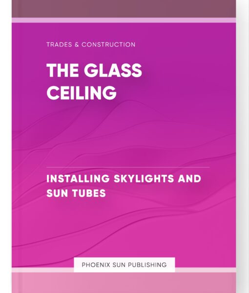 The Glass Ceiling – Installing Skylights and Sun Tubes