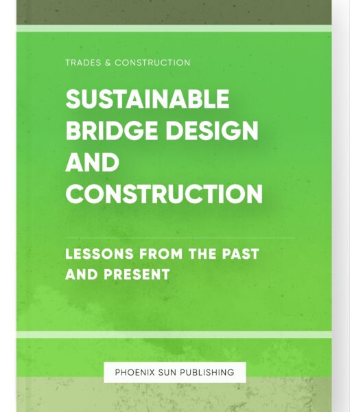 Sustainable Bridge Design and Construction – Lessons from the Past and Present