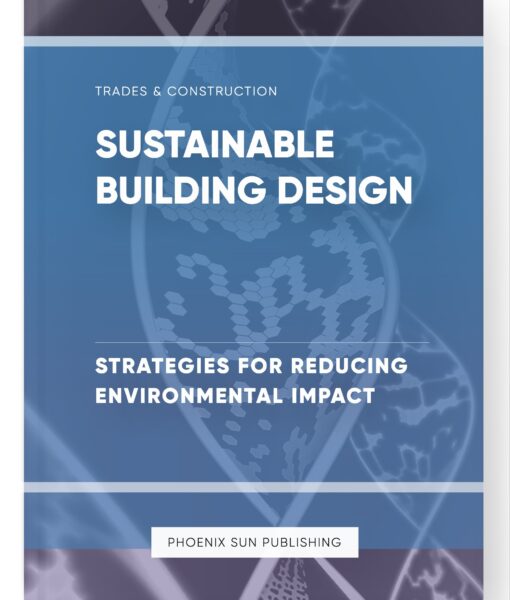 Sustainable Building Design – Strategies for Reducing Environmental Impact