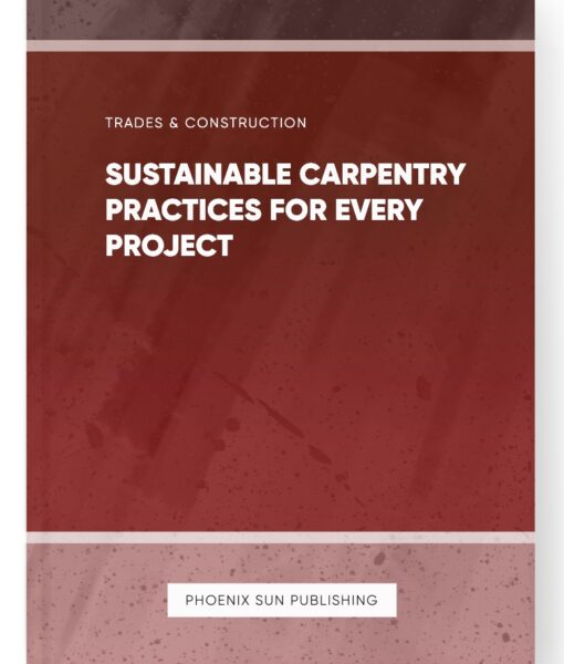 Sustainable Carpentry Practices for Every Project