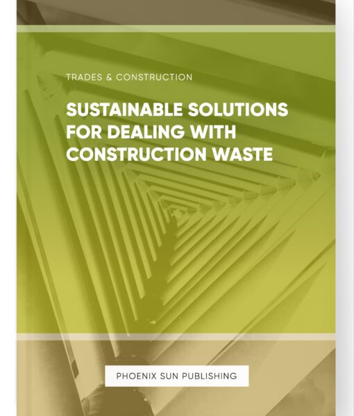 Sustainable Solutions for Dealing with Construction Waste