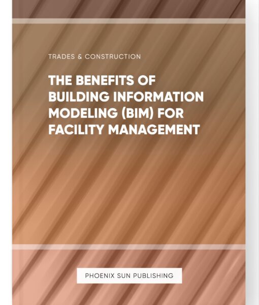 The Benefits of Building Information Modeling (BIM) for Facility Management