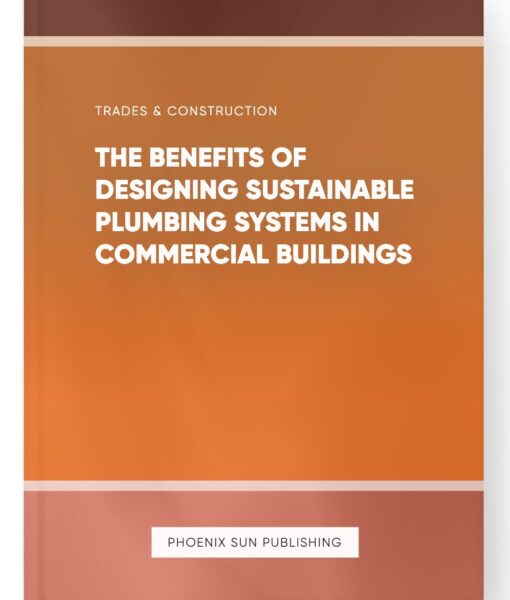 The Benefits of Designing Sustainable Plumbing Systems in Commercial Buildings