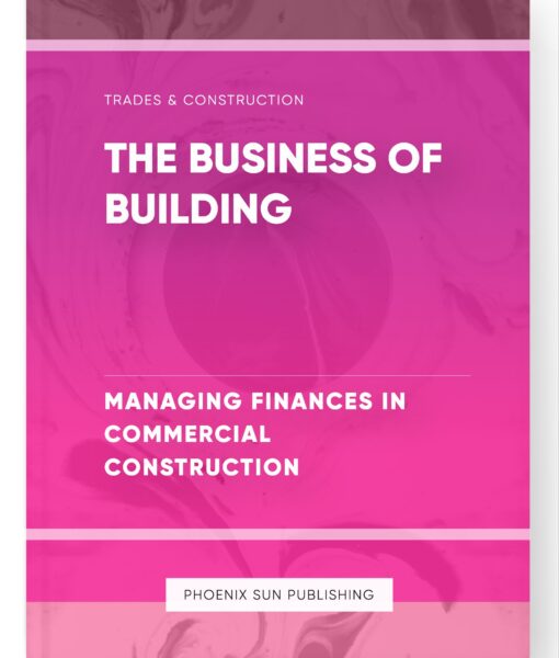 The Business of Building – Managing Finances in Commercial Construction