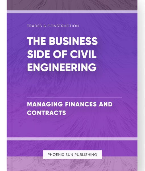 The Business Side of Civil Engineering – Managing Finances and Contracts