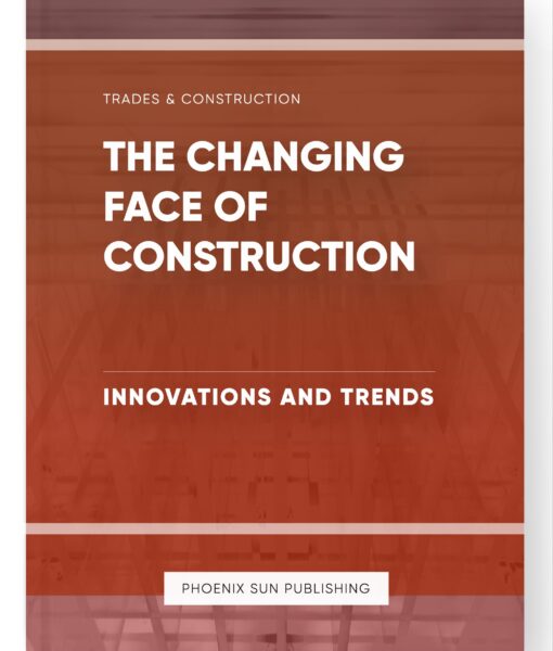 The Changing Face of Construction – Innovations and Trends