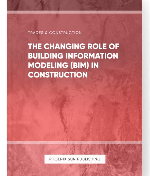 The Changing Role of Building Information Modeling (BIM) in Construction