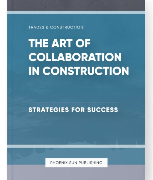 The Art of Collaboration in Construction – Strategies for Success