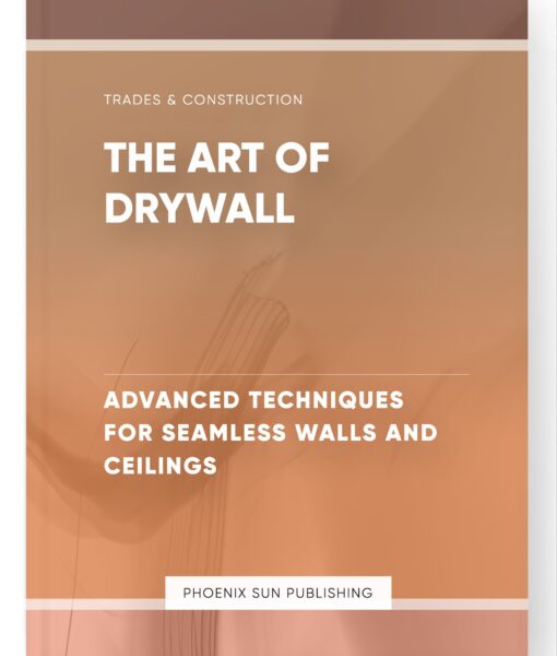 The Art of Drywall – Advanced Techniques for Seamless Walls and Ceilings