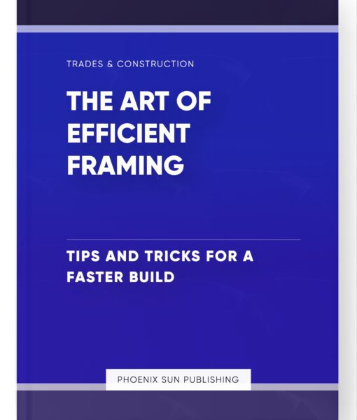 The Art of Efficient Framing – Tips and Tricks for a Faster Build