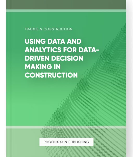 Using Data and Analytics for Data-Driven Decision Making in Construction