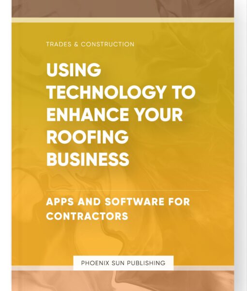 Using Technology to Enhance Your Roofing Business – Apps and Software for Contractors